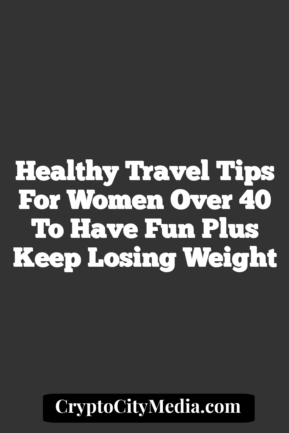 Healthy Travel Tips for Women Over 40 to Have Fun Plus Keep Losing Weight