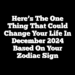 Here’s The One Thing That Could Change Your Life In December 2024 Based On Your Zodiac Sign