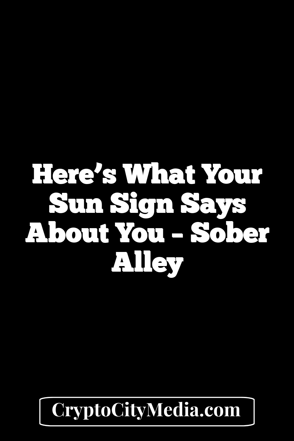 Here’s What Your Sun Sign Says About You – Sober Alley