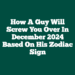 How A Guy Will Screw You Over In December 2024 Based On His Zodiac Sign