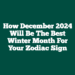 How December 2024 Will Be The Best Winter Month For Your Zodiac Sign