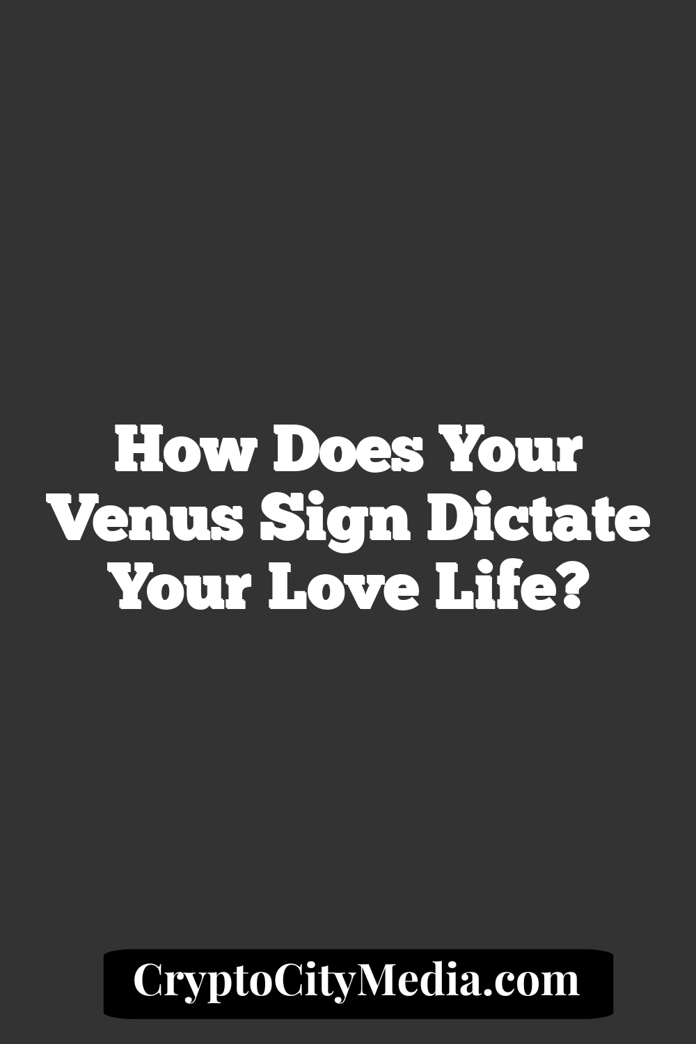 How Does Your Venus Sign Dictate Your Love Life?