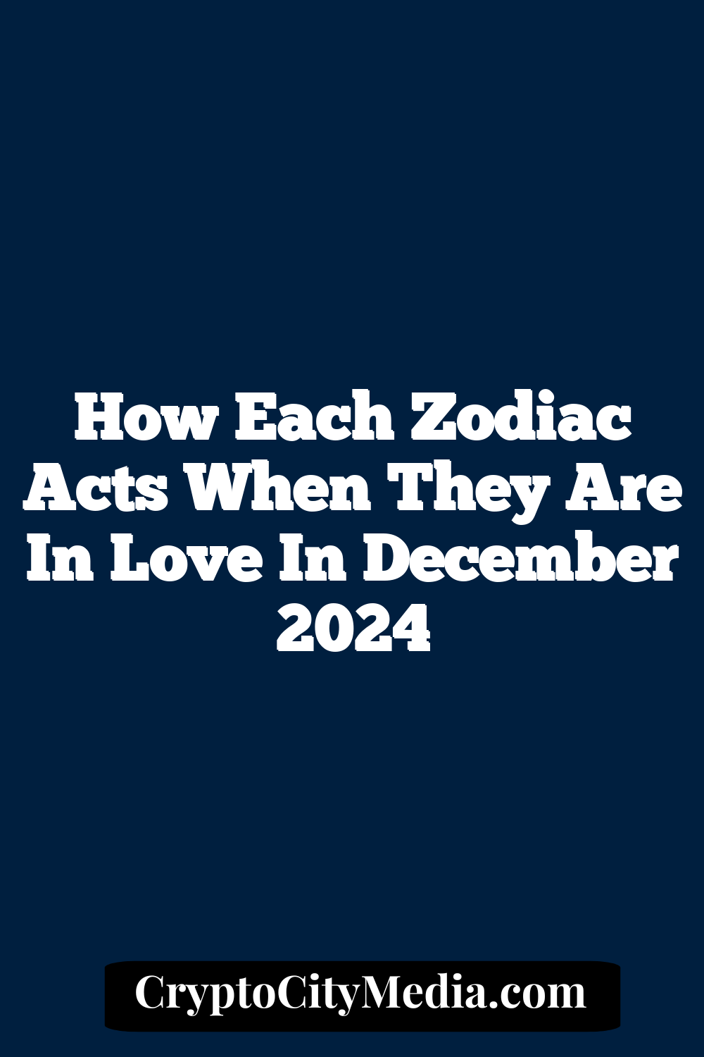 How Each Zodiac Acts When They Are In Love In December 2024