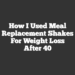 How I Used Meal Replacement Shakes for Weight Loss After 40