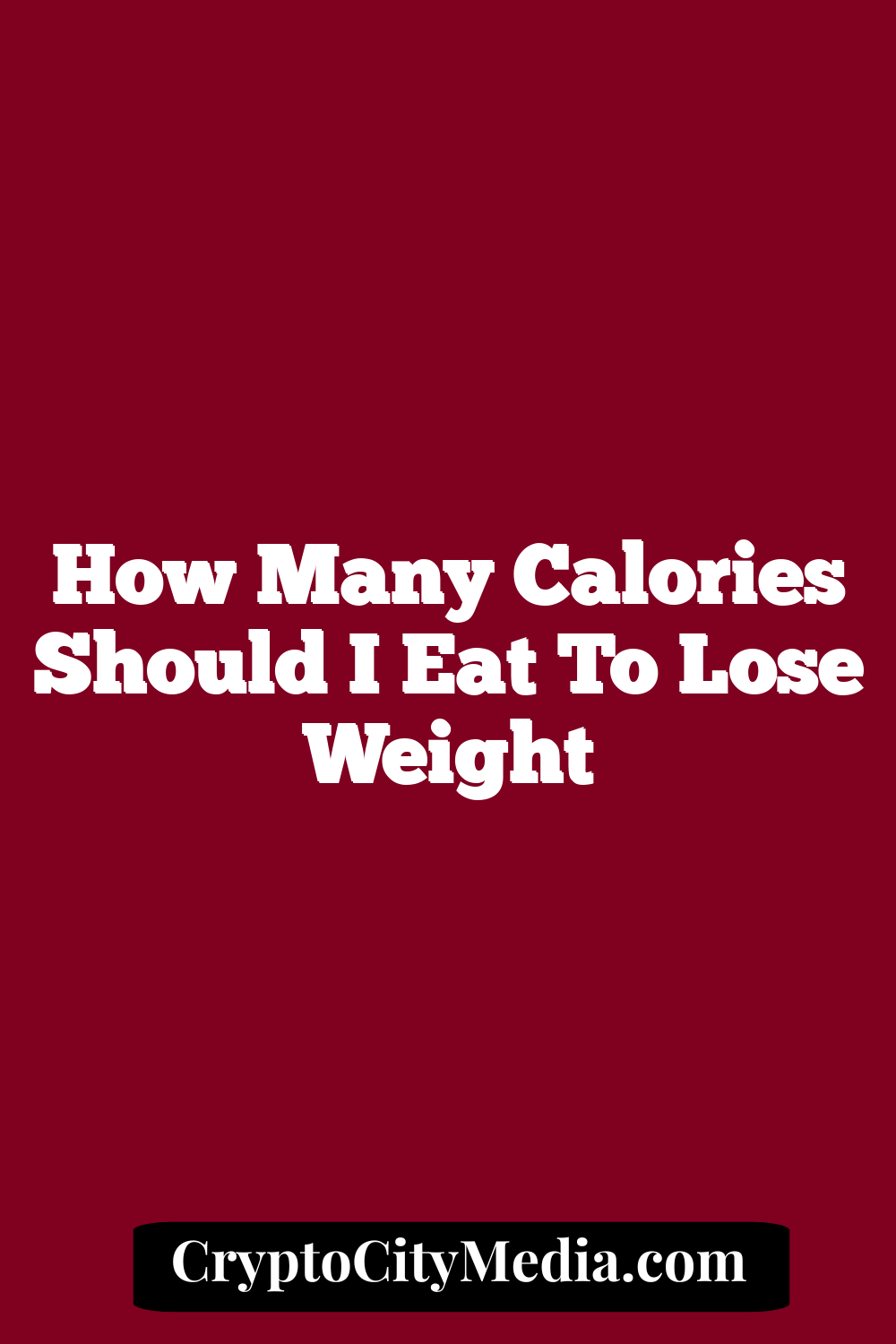 How Many Calories Should I Eat To Lose Weight