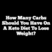 How Many Carbs Should You Have On A Keto Diet To Lose Weight?