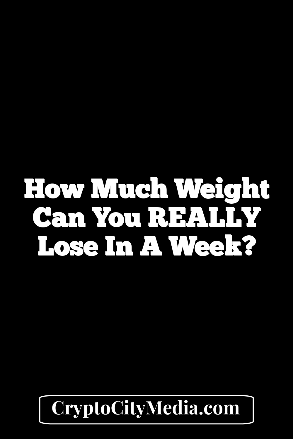 How Much Weight Can You REALLY Lose in a Week?