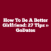 How to Be a Better Girlfriend: 27 Tips » GoDates