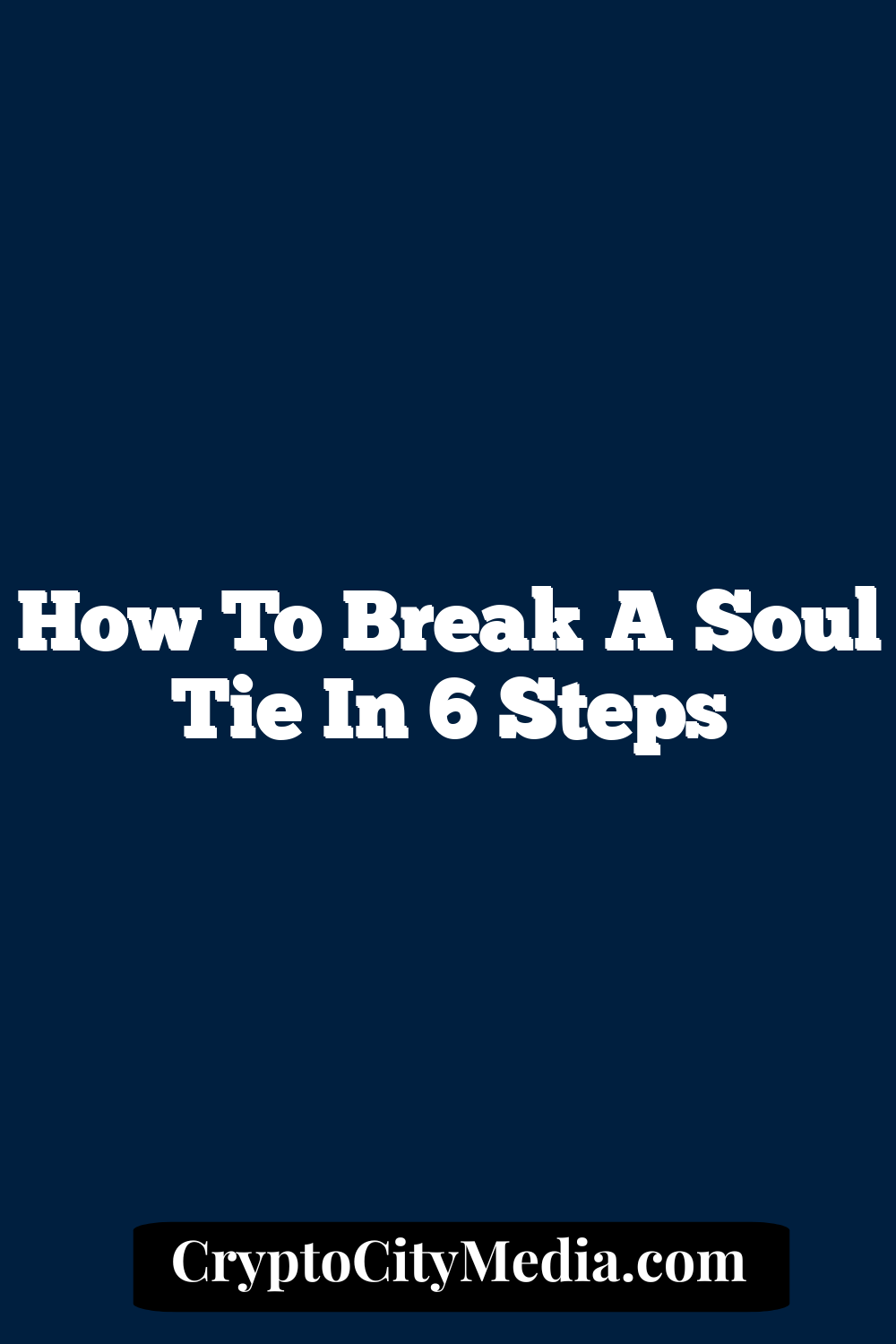 How to Break a Soul Tie In 6 Steps