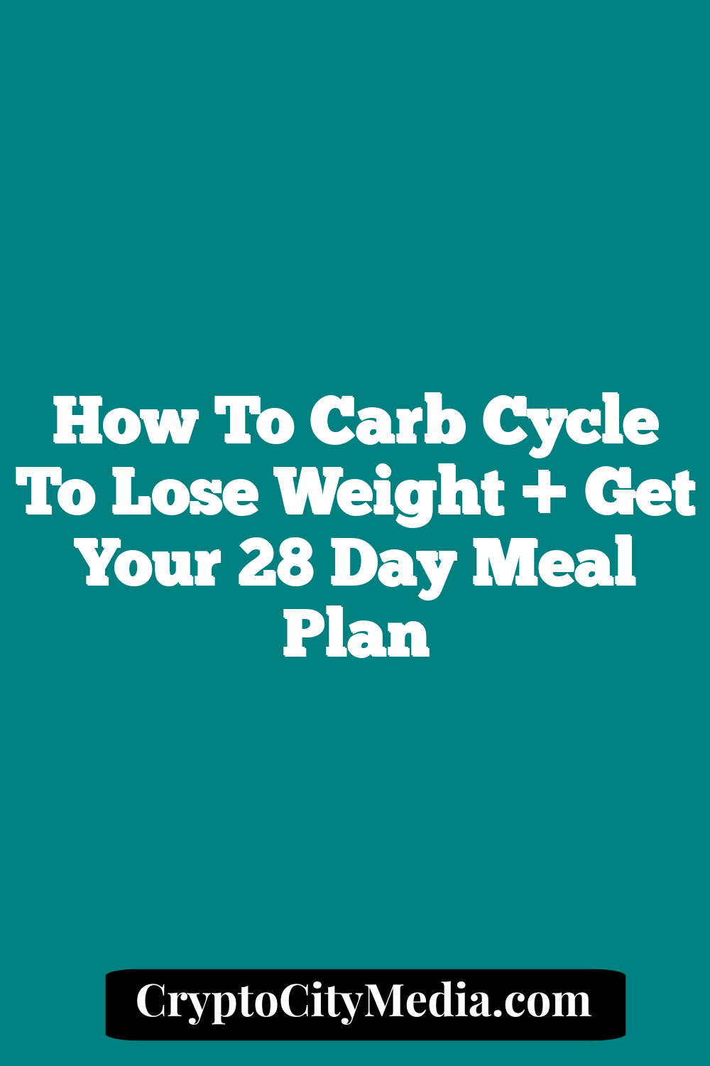 How to Carb Cycle to Lose Weight + Get Your 28 Day Meal Plan