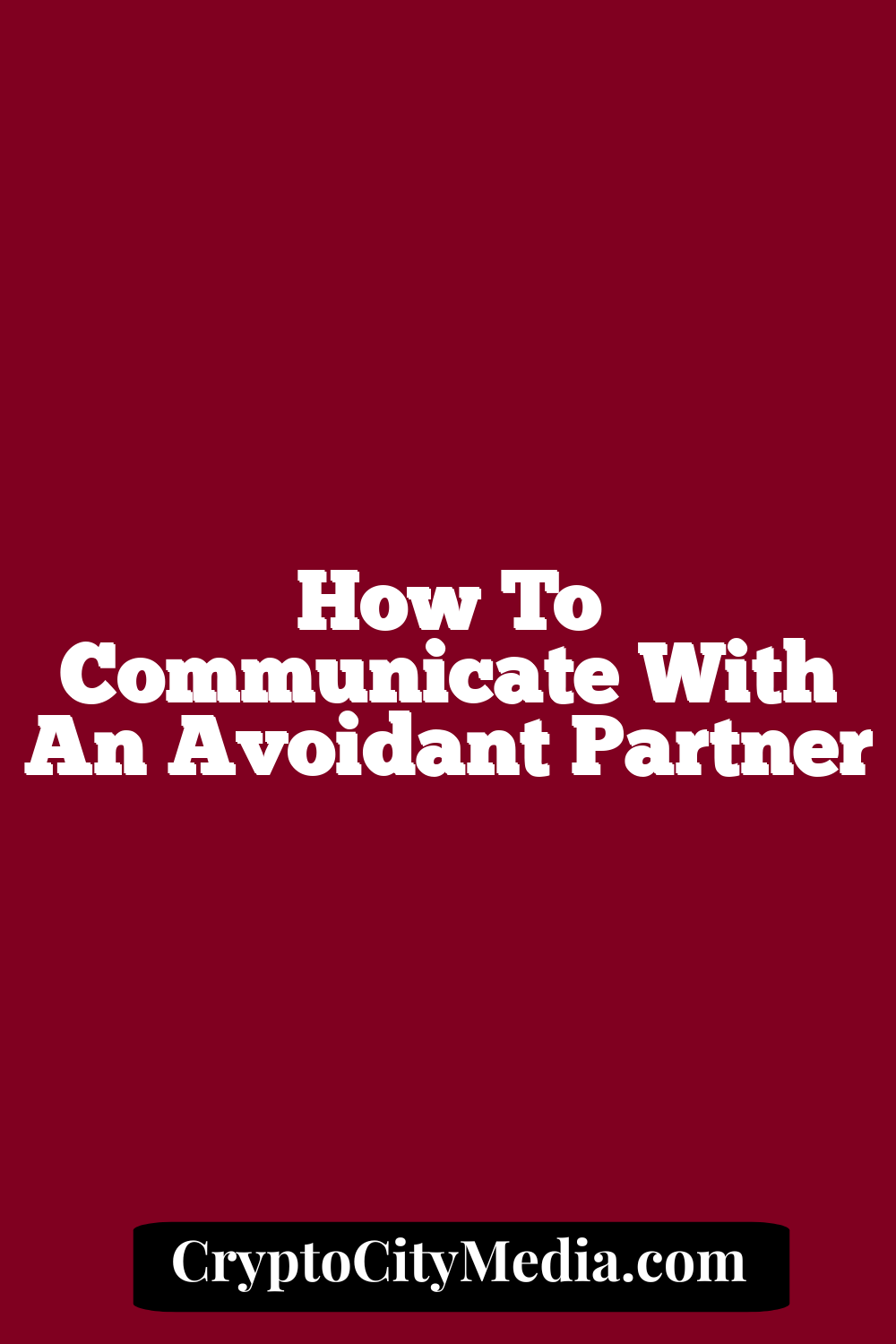 How To Communicate With An Avoidant Partner