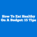 How to Eat Healthy on a Budget: 15 Tips