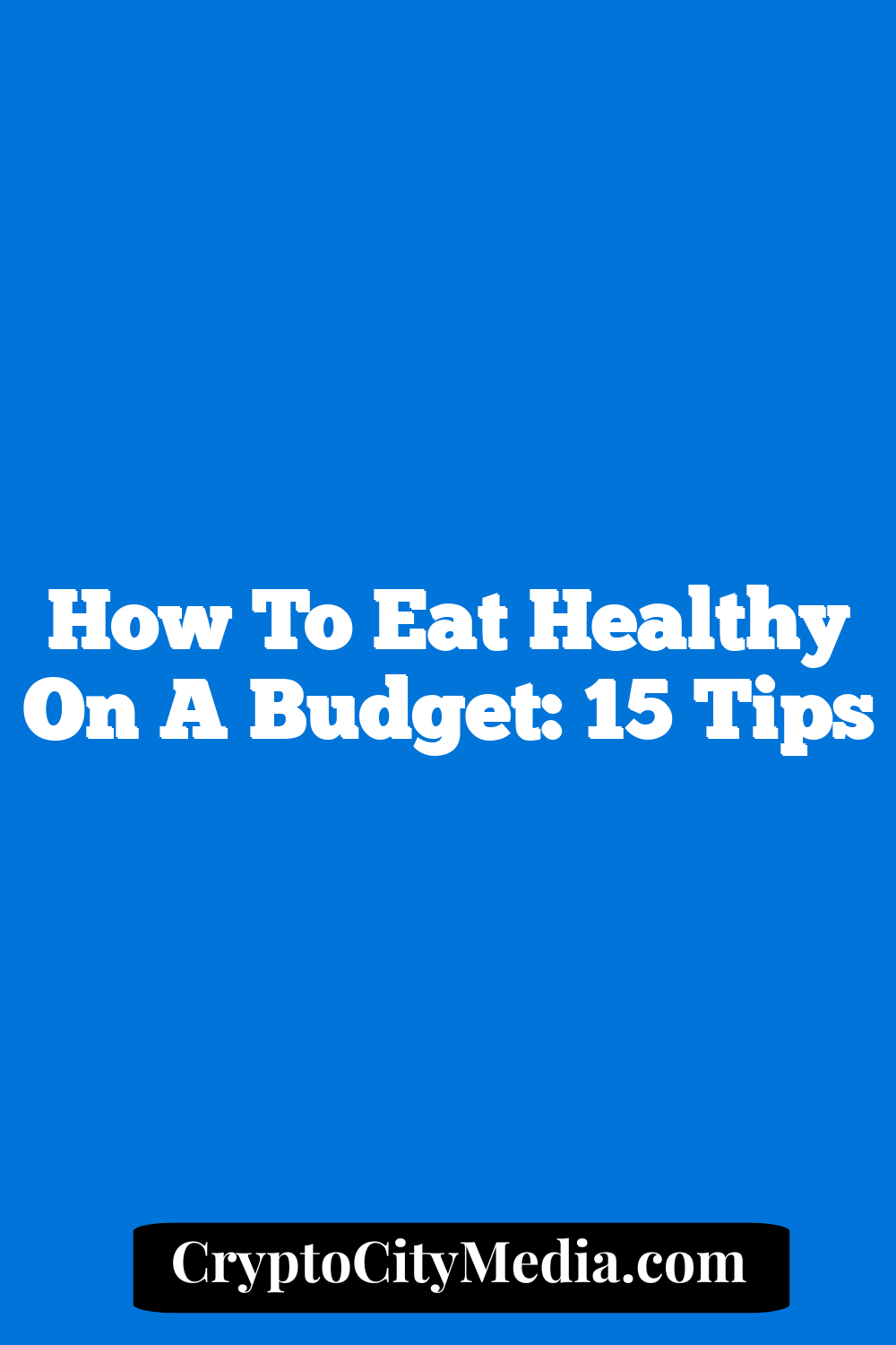 How to Eat Healthy on a Budget: 15 Tips