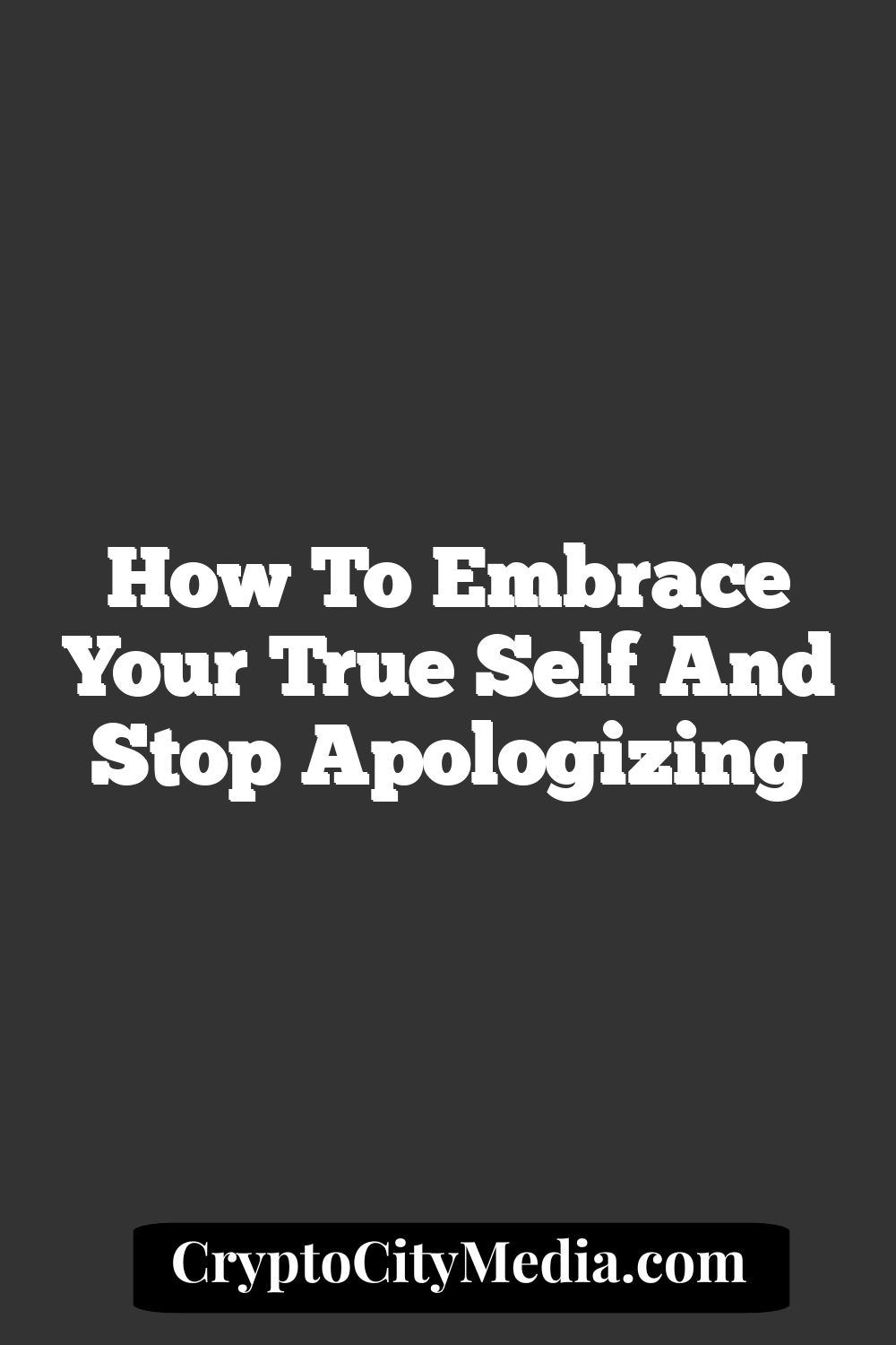 How to Embrace Your True Self and Stop Apologizing