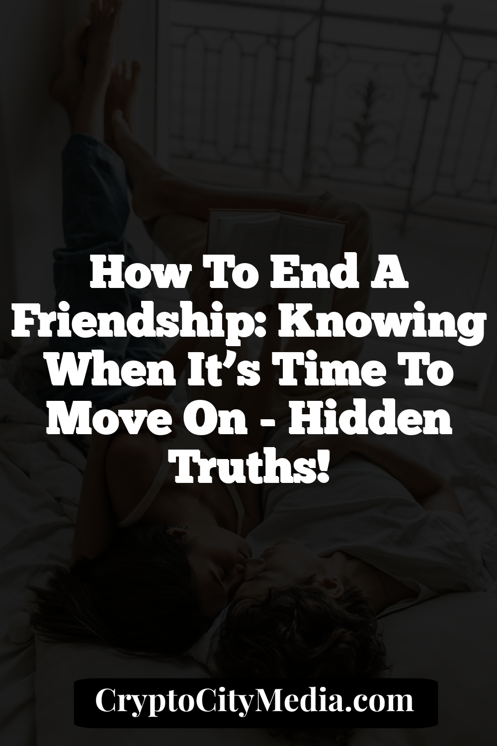 How to End a Friendship: Knowing When It’s Time to Move On