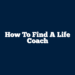 How to Find a Life Coach