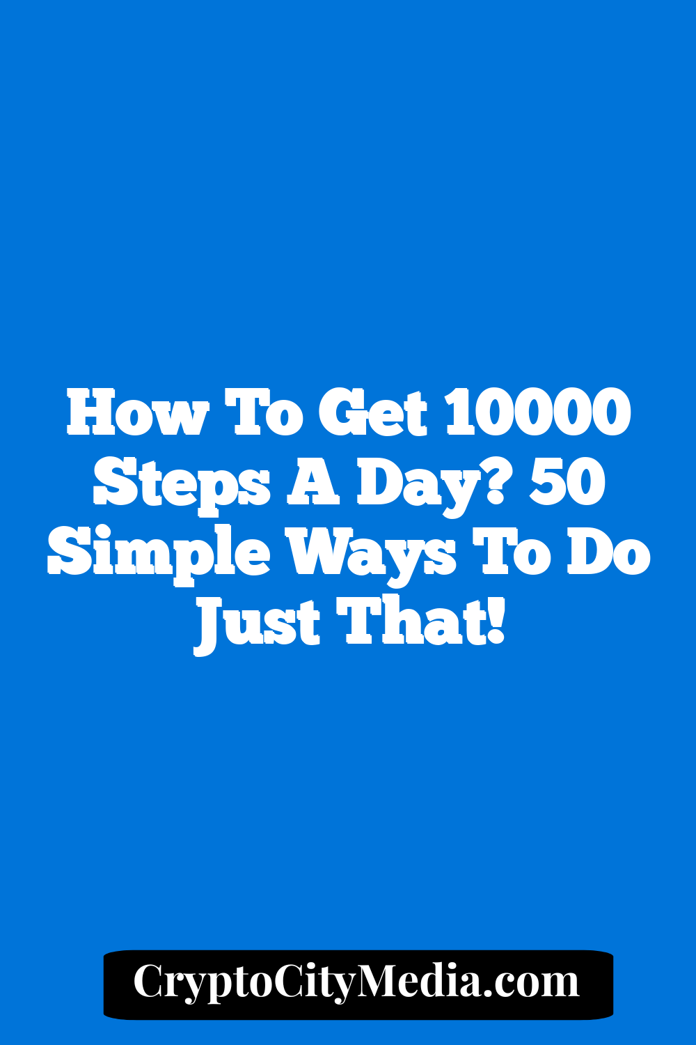 How To Get 10000 Steps A Day? 50 Simple Ways To Do Just That!