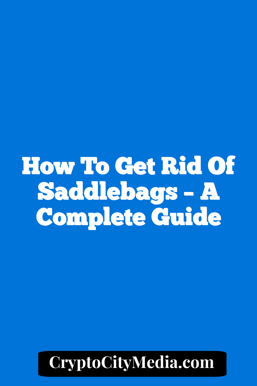 How To Get Rid Of Saddlebags – A Complete Guide