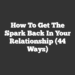 How to Get the Spark Back in Your Relationship (44 Ways)