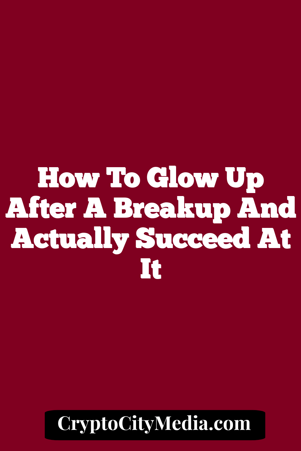 How to Glow Up After a Breakup and Actually Succeed at It