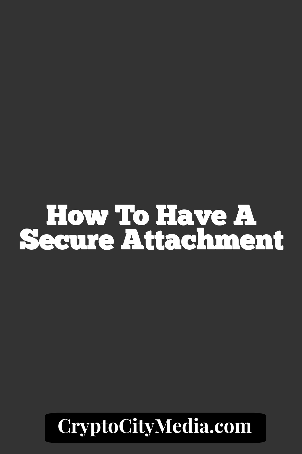 How To Have A Secure Attachment