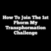 How to Join the 1st Phorm My Transphormation Challenge