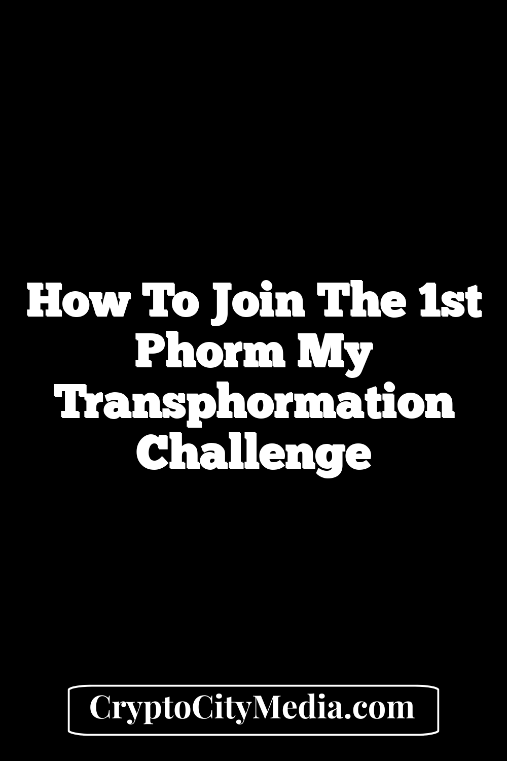 How to Join the 1st Phorm My Transphormation Challenge