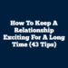 How To Keep A Relationship Exciting For A Long Time (43 Tips)