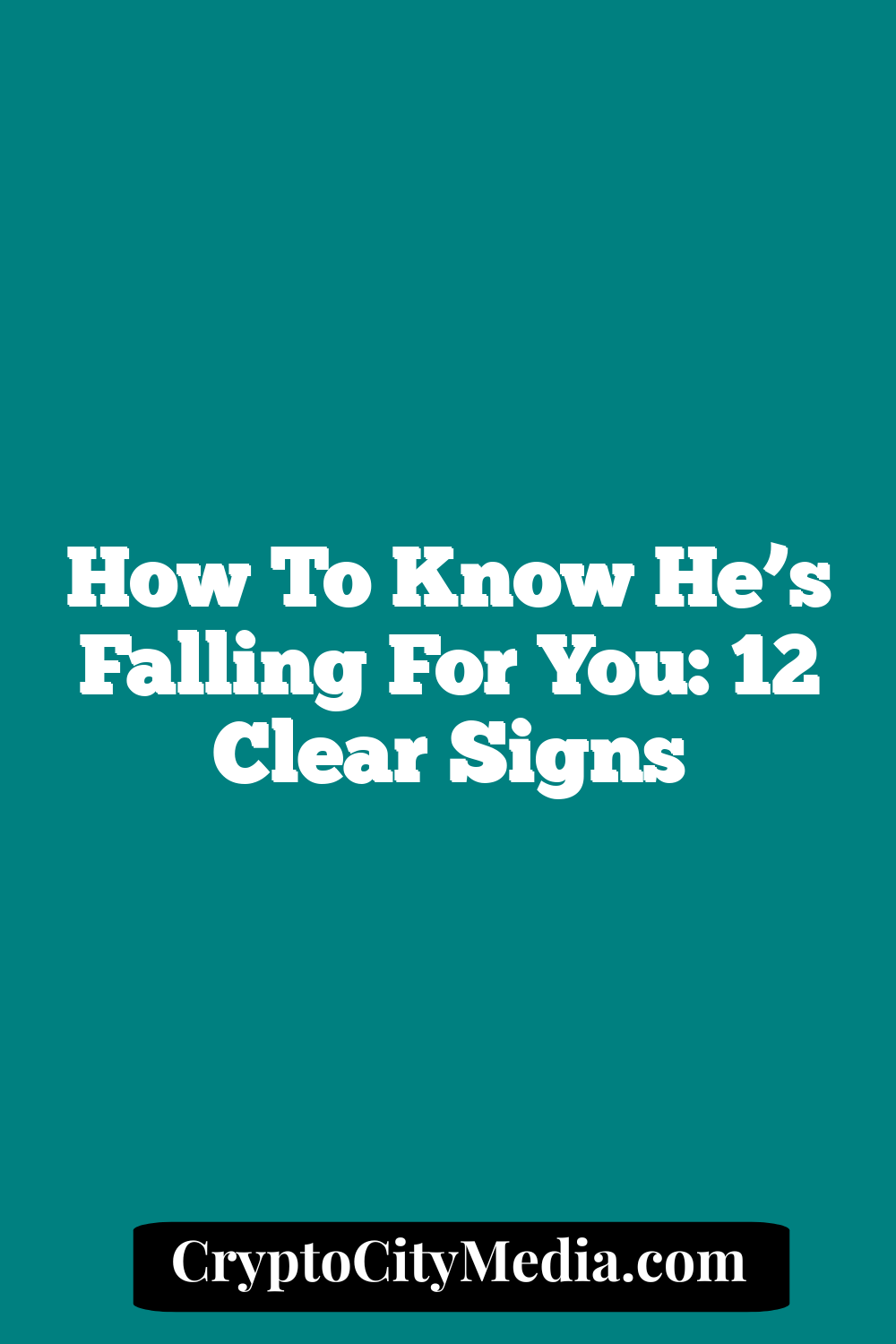 How to Know He’s Falling for You: 12 Clear Signs