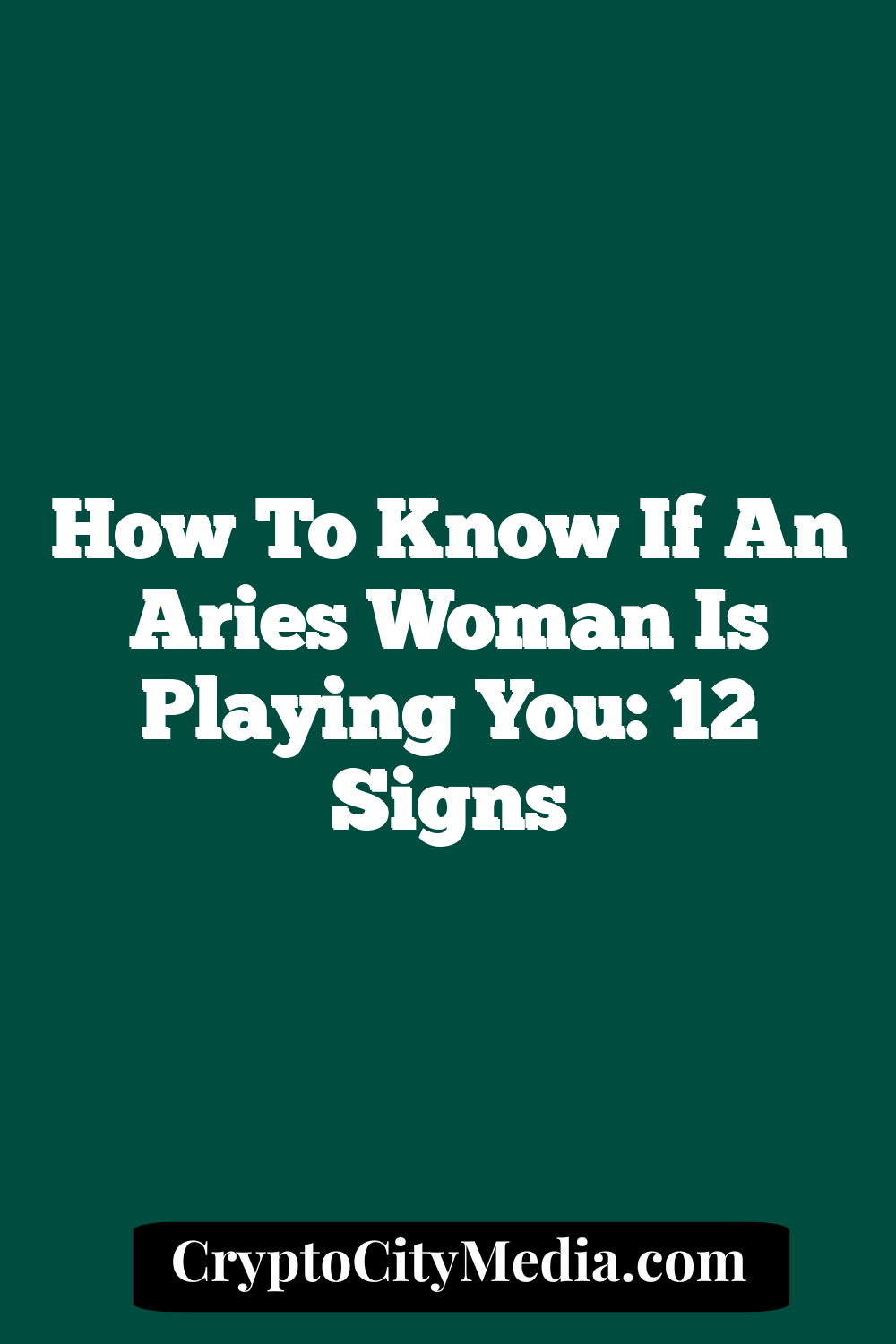 How To Know If An Aries Woman Is Playing You: 12 Signs