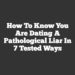 How To Know You Are Dating A Pathological Liar in 7 Tested Ways