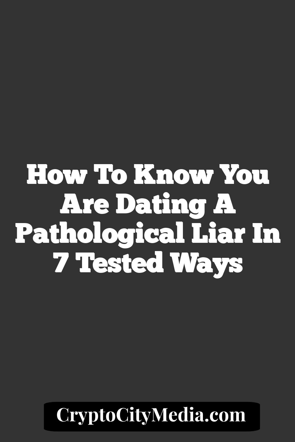 How To Know You Are Dating A Pathological Liar in 7 Tested Ways