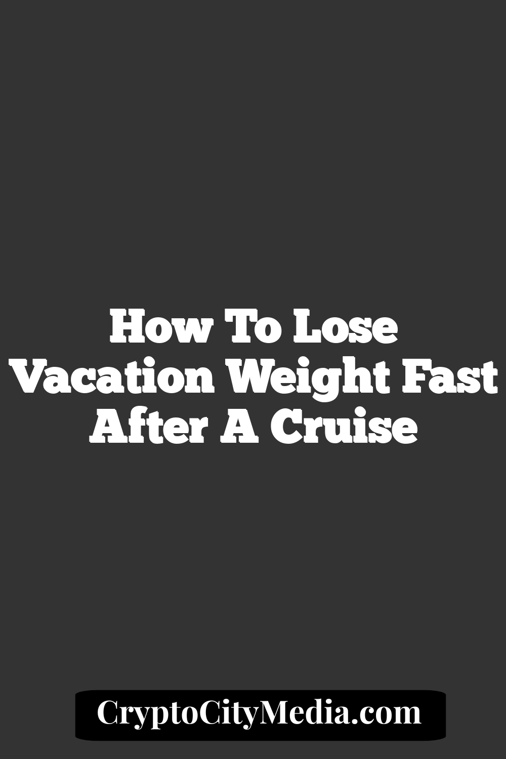 How to Lose Vacation Weight Fast After a Cruise