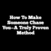 How To Make Someone Chase You—A Truly Proven Method