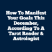 How To Manifest Your Goals This December, According To A Tarot Reader & Astrologist