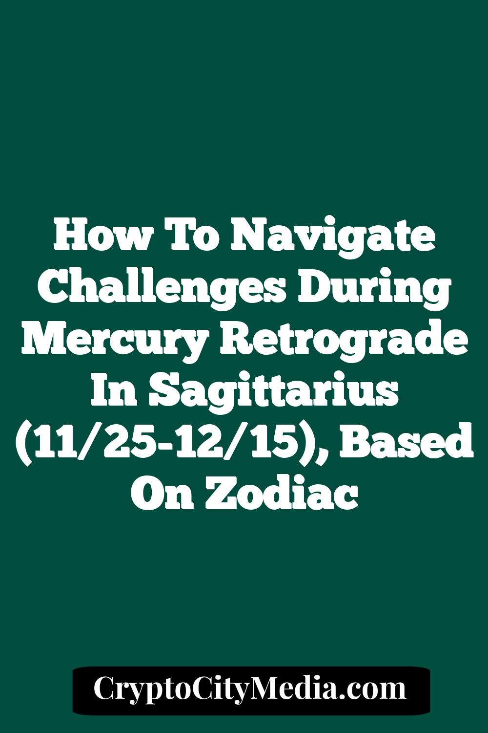 How To Navigate Challenges During Mercury Retrograde In Sagittarius (11/25-12/15), Based On Zodiac