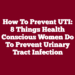 How to Prevent UTI: 8 Things Health Conscious Women Do to Prevent Urinary Tract Infection