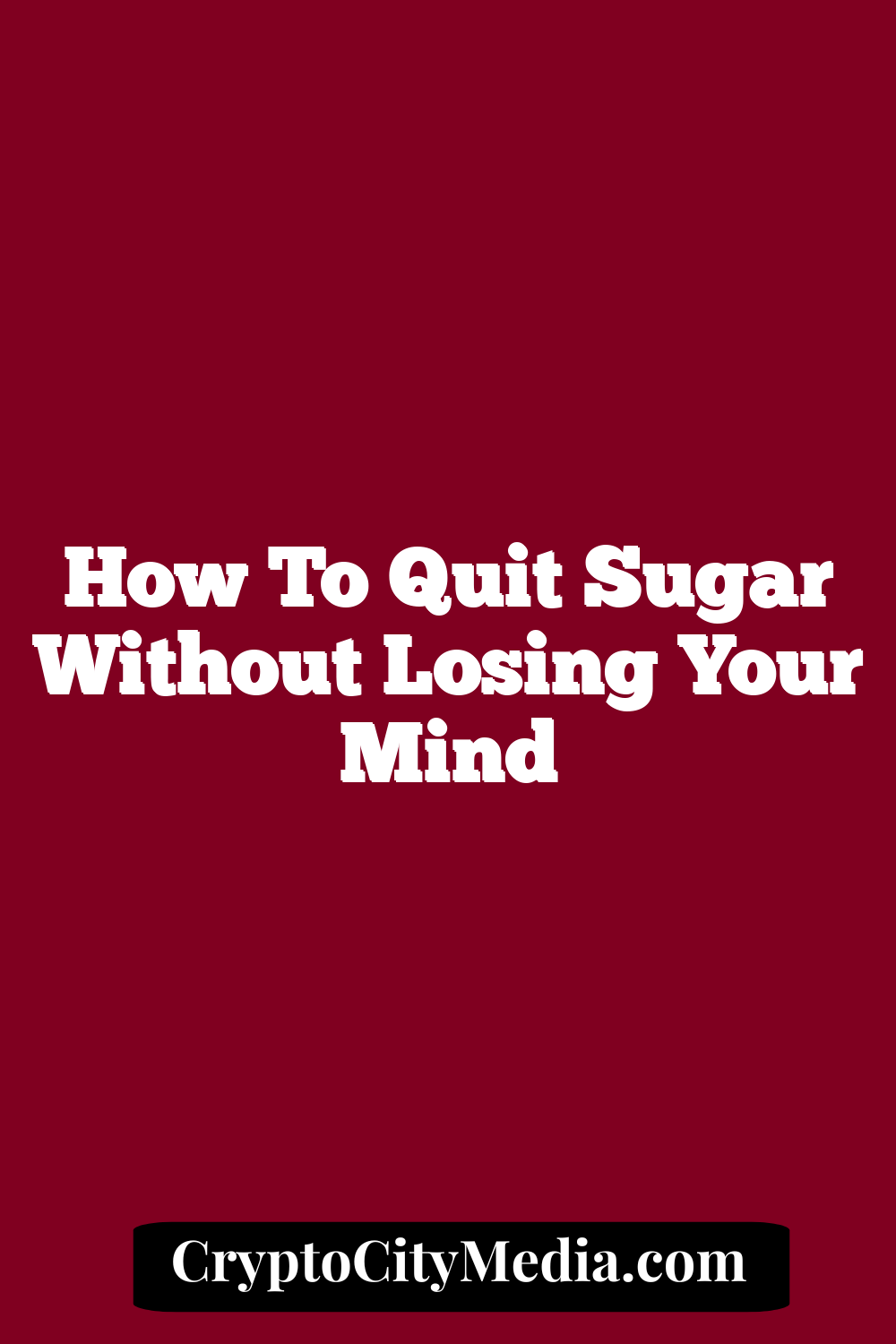 How To Quit Sugar Without Losing Your Mind