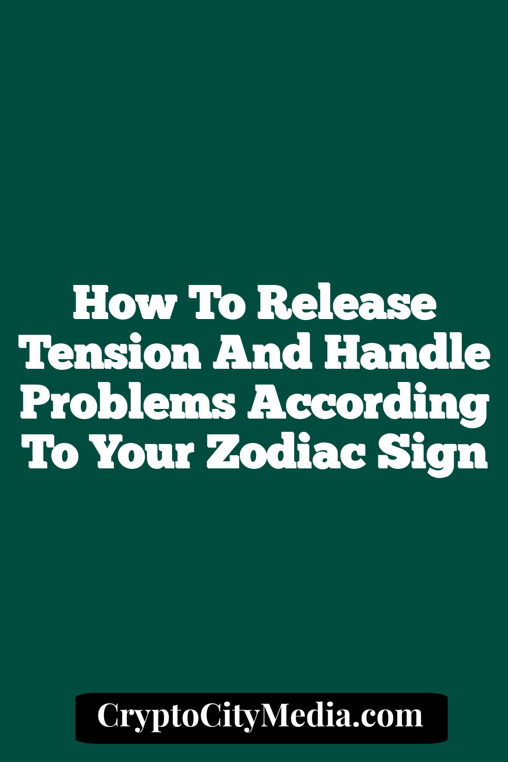 How to Release Tension and Handle Problems According to Your Zodiac Sign