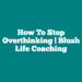 How to Stop Overthinking | Blush Life Coaching