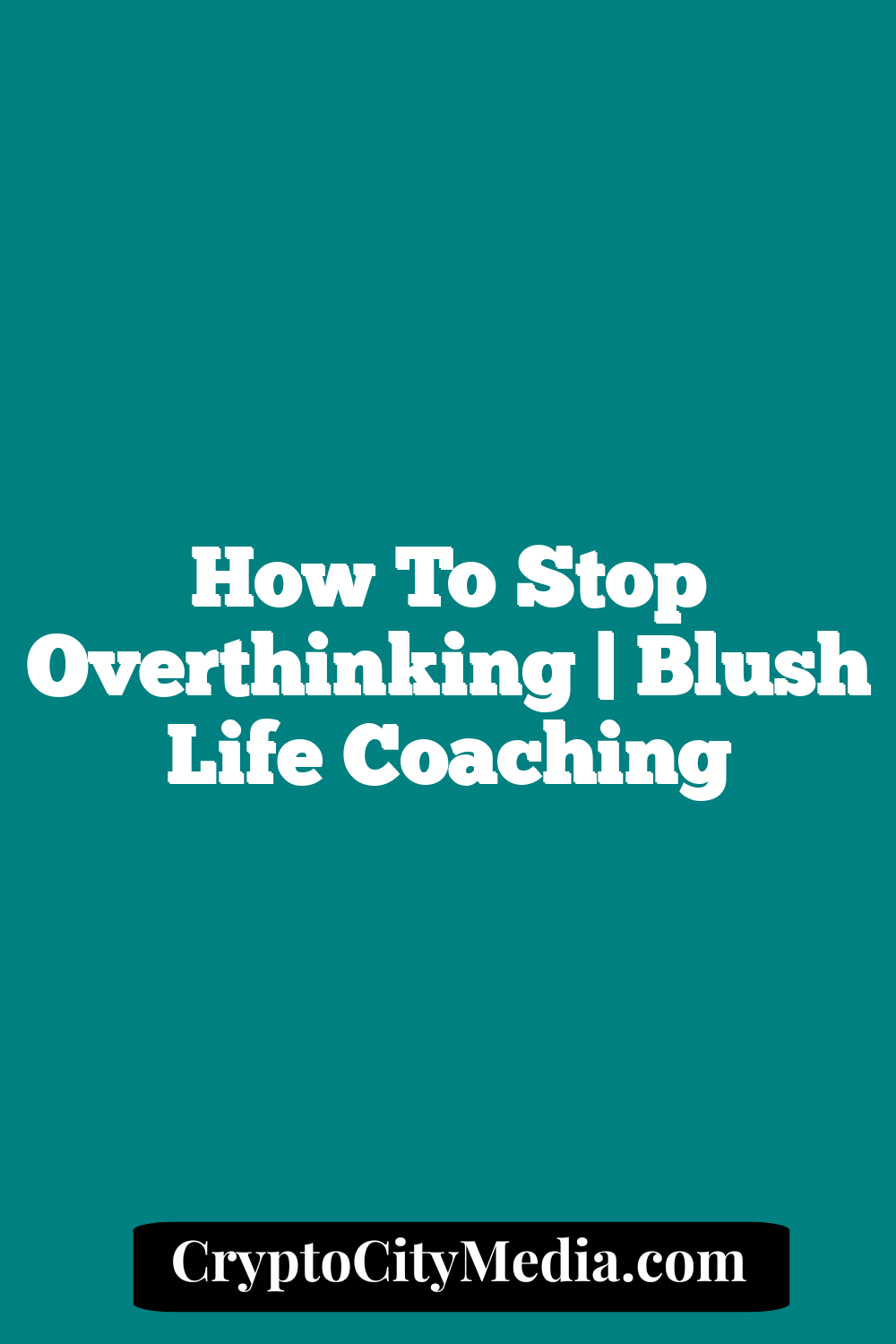 How to Stop Overthinking | Blush Life Coaching