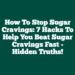 How To Stop Sugar Cravings: 7 Hacks To Help You Beat Sugar Cravings Fast