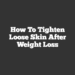 How to Tighten Loose Skin After Weight Loss