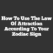 How to Use the Law of Attraction According to Your Zodiac Sign