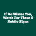 If He Misses You, Watch for These 5 Subtle Signs