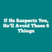 If He Respects You, He’ll Avoid These 6 Things