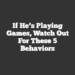 If He’s Playing Games, Watch Out for These 5 Behaviors