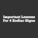 Important Lessons For 4 Zodiac Signs