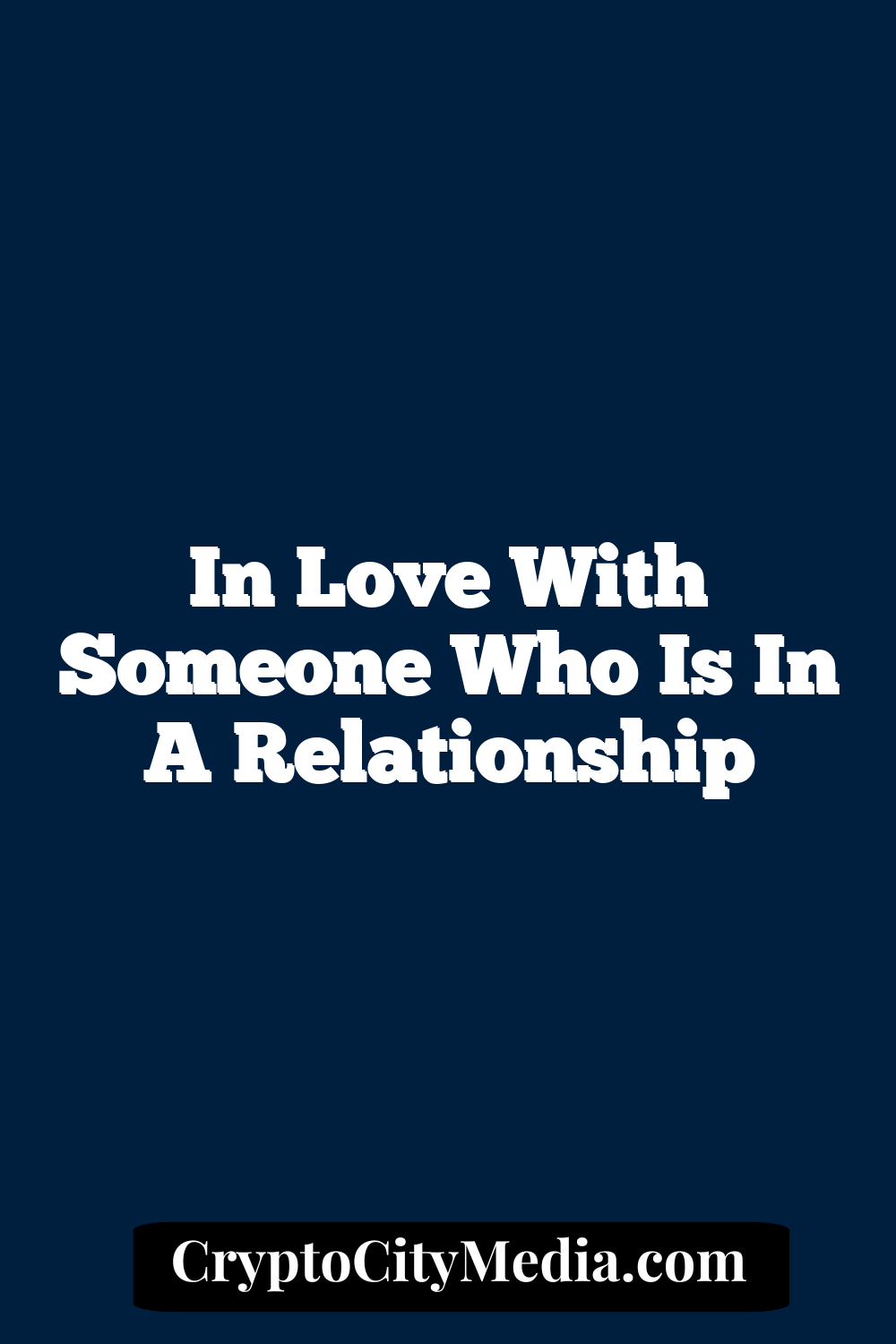 In Love With Someone Who Is In A Relationship