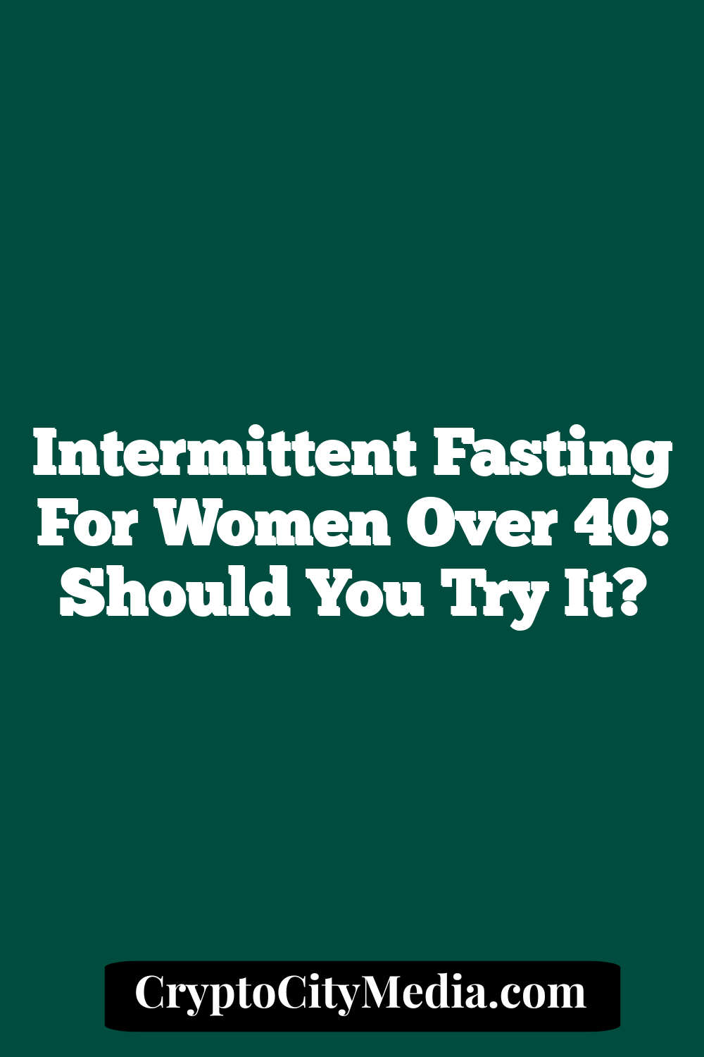 Intermittent Fasting For Women Over 40: Should You Try It?